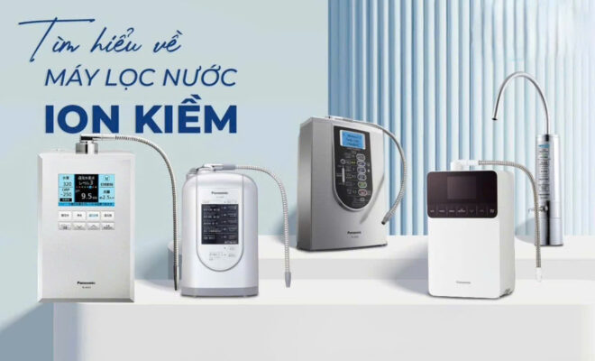 Tìm hiểu về lọc nước ion kiềm